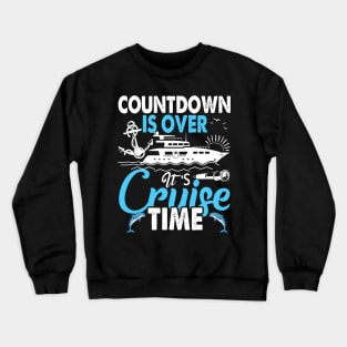 Countdown Is Over It's Cruise Time - Cruising Lover Cruiser Crewneck Sweatshirt